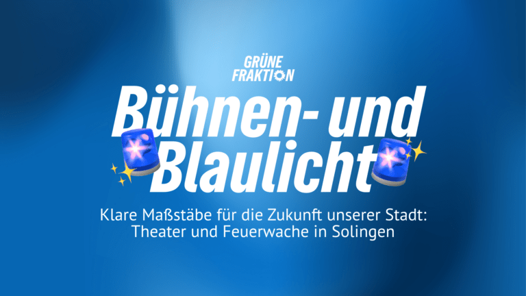 Klare Maßstäbe für die Zukunft unserer Stadt: Theater und Feuerwache in Solingen